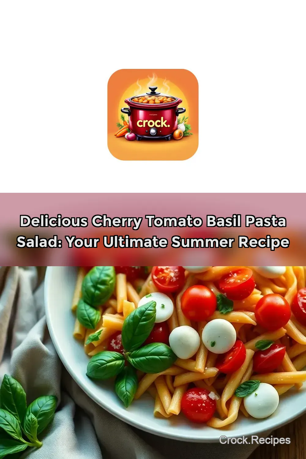 Delicious Cherry Tomato Basil Pasta Salad: Your Ultimate Summer Recipe : PIN FOR LATER Delicious Cherry Tomato Basil Pasta Salad: Your Ultimate Summer Recipe