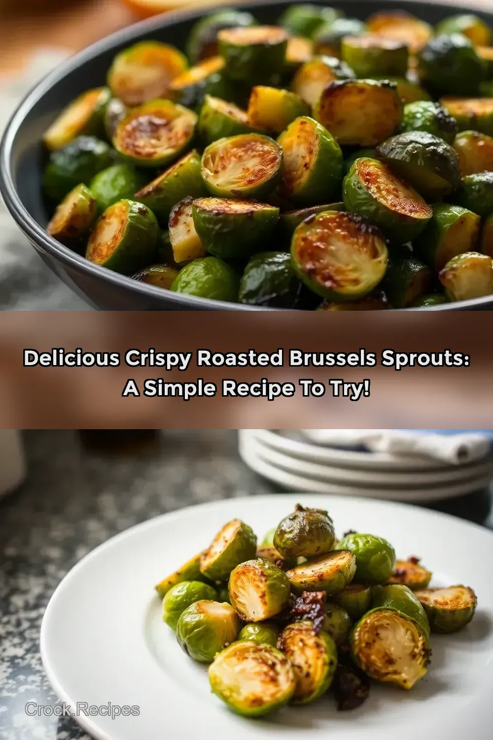 Delicious Crispy Roasted Brussels Sprouts: A Simple Recipe to Try!