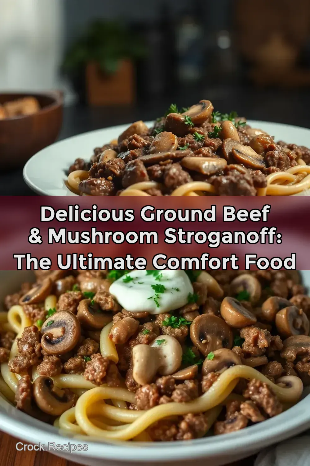 Delicious Ground Beef & Mushroom Stroganoff: The Ultimate Comfort Food