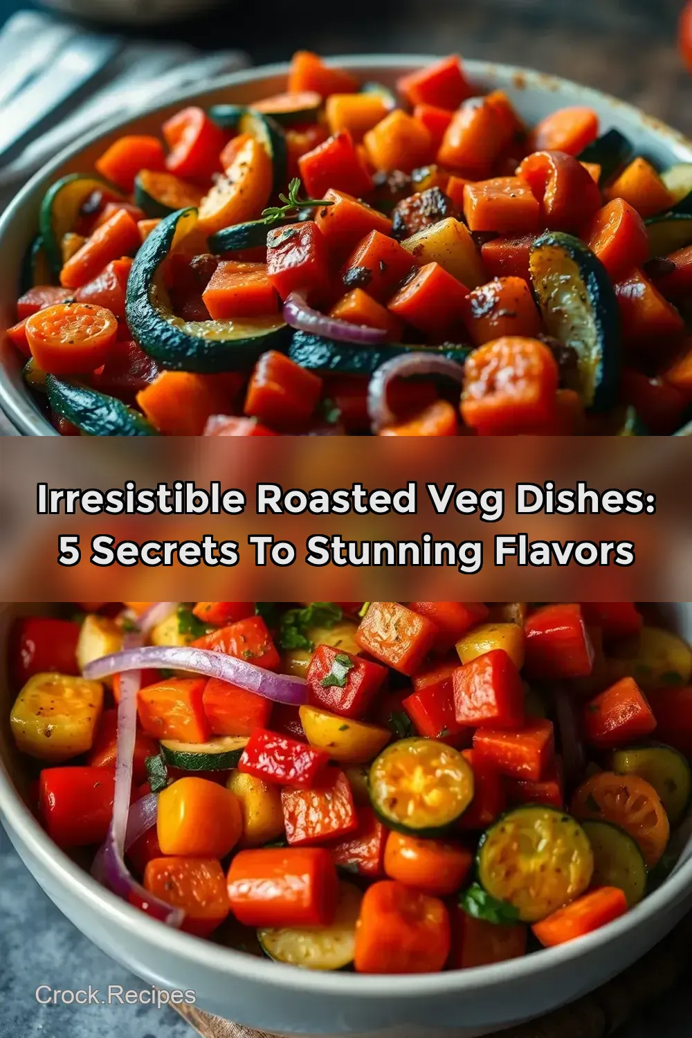 Irresistible Roasted Veg Dishes: 5 Secrets to Stunning Flavors : PIN FOR LATER Irresistible Roasted Veg Dishes: 5 Secrets to Stunning Flavors