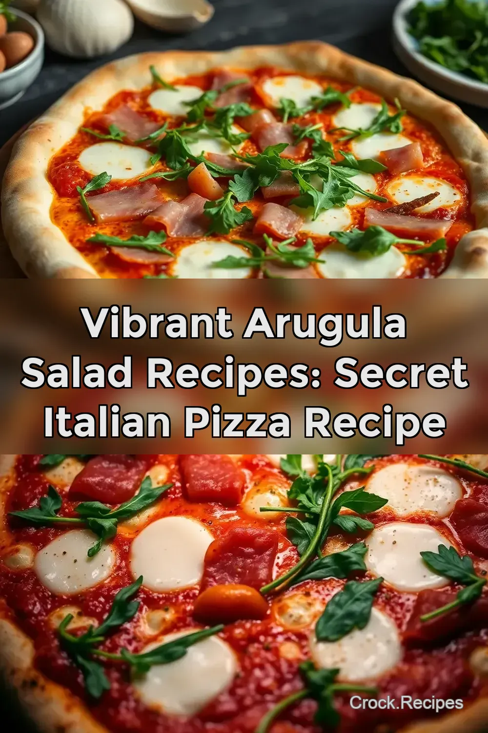 Vibrant Arugula Salad Recipes: Secret Italian Pizza Recipe